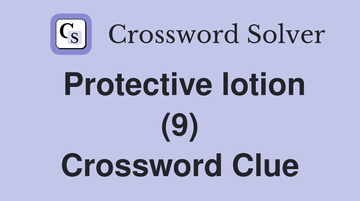 Protective lotion (9) Crossword Clue Answers Crossword Solver